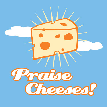 praisecheeses