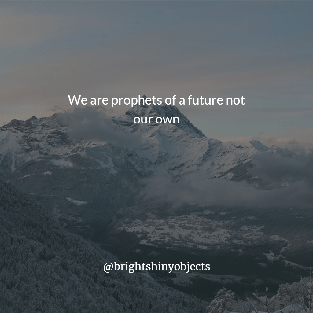 prophets of a future not our own